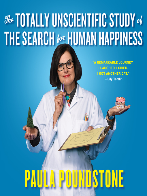 Title details for The Totally Unscientific Study of the Search for Human Happiness by Paula Poundstone - Wait list